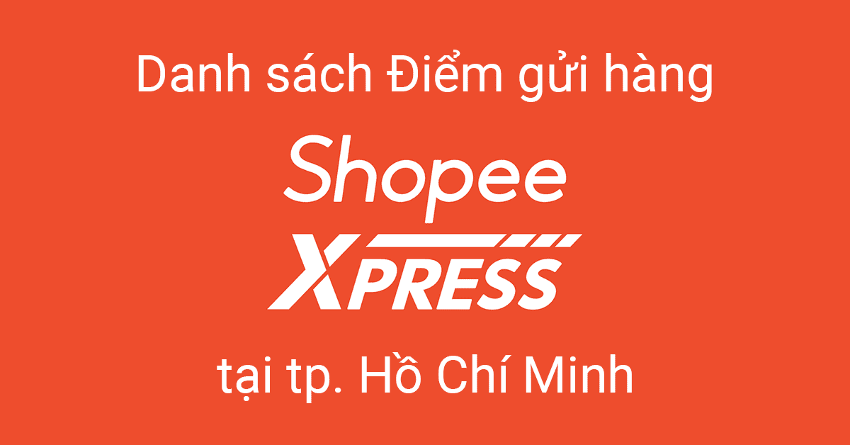 Cập nhật: 19 điểm gửi hàng Shopee Express tại TP. Hồ Chí Minh