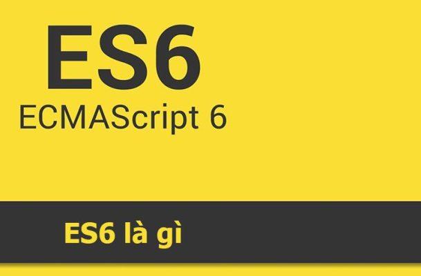 Giới thiệu ES6 - Tiêu chuẩn mới cho lập trình JavaScript