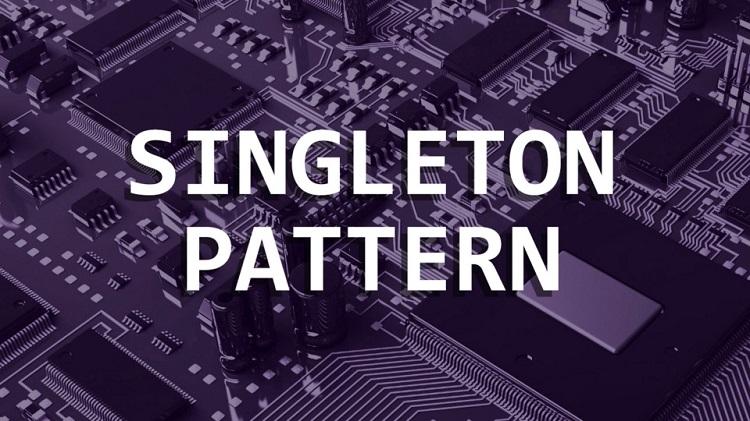 Singleton pattern: Ý nghĩa và cách sử dụng trong lập trình