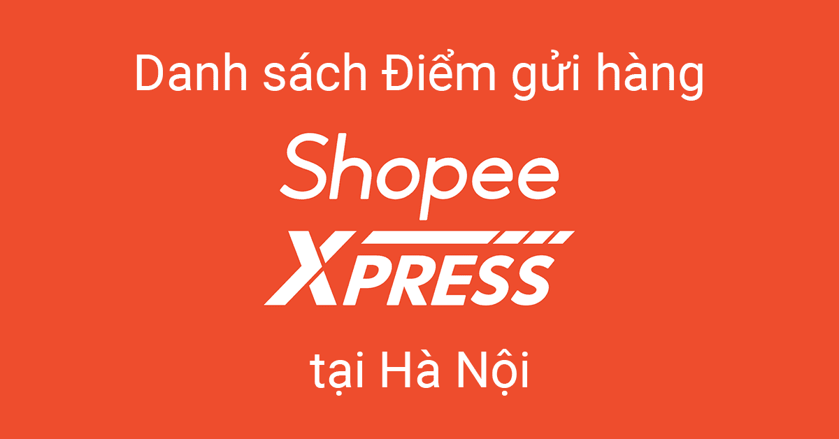 Danh sách 43 điểm gửi hàng Shopee Express tại Hà Nội