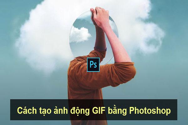 Hướng dẫn tạo ảnh GIF với Photoshop đơn giản