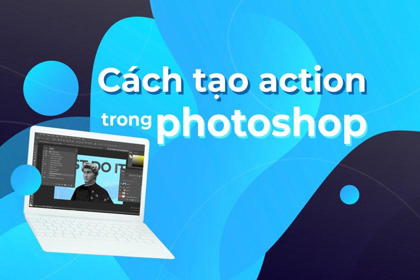 Hướng dẫn sử dụng Action Photoshop một cách đơn giản