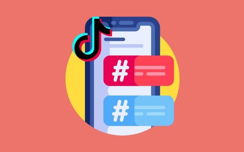Top Hashtag TikTok được Yêu Thích Và Thịnh Hành Nhất Siêu Marketing