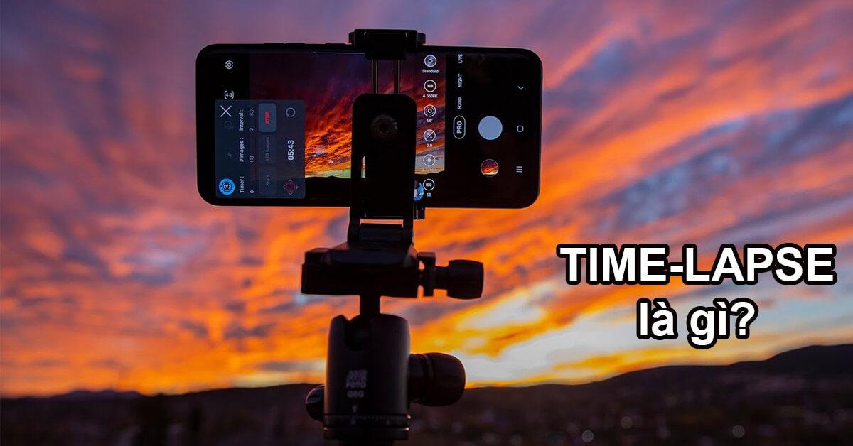 Khám phá Time lapse - Bí quyết tạo Video Time lapse độc đáo